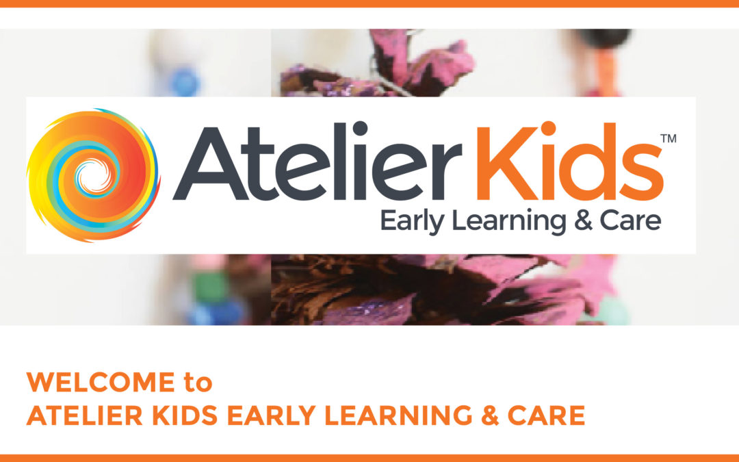 WELCOME TO ATELIER KIDS EARLY LEARNING & CARE